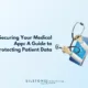 Securing Your Medical App A Guide to Protecting Patient Data